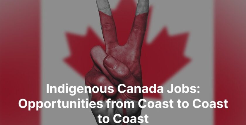Indigenous Canada Jobs Opportunities from Coast to Coast to Coast