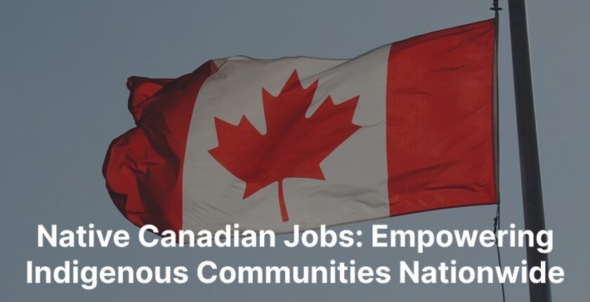 Native Canadian Jobs Empowering Indigenous Communities Nationwide