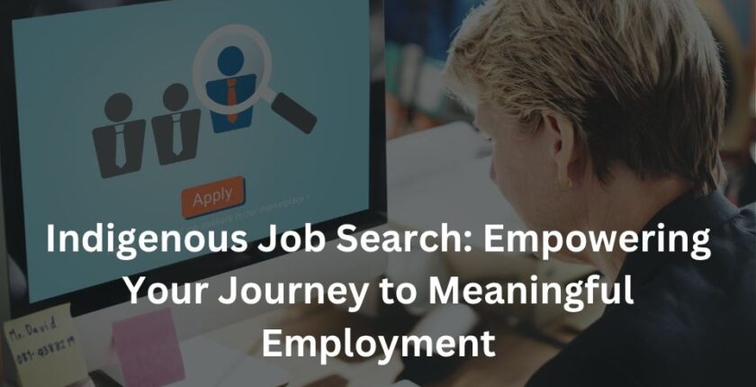 Indigenous Job Search: Empowering Your Journey to Meaningful Employment